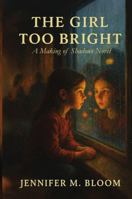 The Girl Too Bright: A Making of Shadows Novel 1972762796 Book Cover