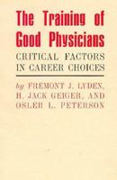 The Training of Good Physicians: Critical Factors in Career Choices (Commonwealth Fund Publications) 0674420985 Book Cover