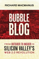 Bubble Blog: From Outsider to Insider in Silicon Valley's Web 2.0 Revolution B0DQKRB3P5 Book Cover