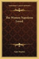 The Women Napoleon Loved 1013837282 Book Cover