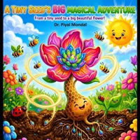 A Tiny Seed's Big Magical Adventure: From a Tiny Seed to a Big Beautiful Flower B0GZTD73G7 Book Cover