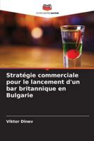 Stratégie commerciale pour le lancement d'un bar britannique en Bulgarie (French Edition) 6208770858 Book Cover