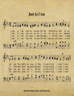 Just As I Am Hymn ACTS Journal: 8.5x11 Hymnal Sheet Music Prayer Notebook With 120 A.C.T.S. Pages, Guided Praying Woman's Workbook, Gifts For Christian Ladies 1695697022 Book Cover