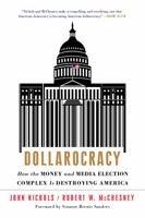 Dollarocracy: How the Money and Media Election Complex is Destroying America 1568589530 Book Cover