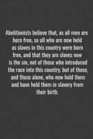 Abolitionists believe that, as all men are born free, so all who are now held as slaves in this country were born free, and that they are slaves now is the sin, not of those who introduced the race in 1655711415 Book Cover