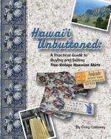 Hawai`i Unbuttoned: A Practical Guide to Buying and Selling True-Vintage Hawaiian Shirts 1439223238 Book Cover