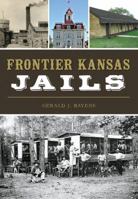 Frontier Kansas Jails 1467137766 Book Cover