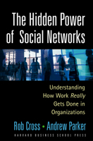 The Hidden Power of Social Networks: Understanding How Work Really Gets Done in Organizations 1591392705 Book Cover