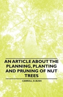 An Article about the Planning, Planting and Pruning of Nut Trees 1446536866 Book Cover