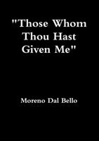 Those Whom Thou Hast Given Me 1326391097 Book Cover