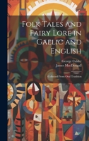 Folk Tales and Fairy Lore: In Gaelic and English; Collected from Oral Tradition (Classic Reprint) 0344882977 Book Cover