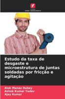 Estudo da taxa de desgaste e microestrutura de juntas soldadas por fricção e agitação (Portuguese Edition) 6202332654 Book Cover