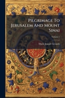 Pilgrimage To Jerusalem And Mount Sinai, Volume 1 1175053996 Book Cover