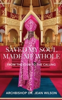 Saved My Soul Made Me Whole: From the Club to the Calling B0F9K2LG95 Book Cover