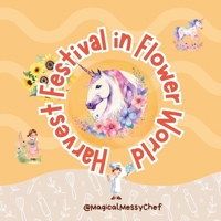 Magical Messy Chef : Harvest Festival in Flower World (The Magical Messy Chef : Storyland) 1068317337 Book Cover