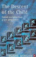 The Descent of the Child: Human Evolution from a New Perspective 0195098951 Book Cover