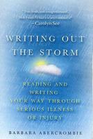 Writing Out the Storm: Reading and Writing Your Way Through Serious Illness or Injury 0312285450 Book Cover