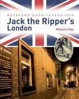 Batsford Heritage Guides: Jack the Rippers London 1906388954 Book Cover