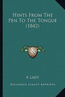 Hints from the Pen to the Tongue 1104175886 Book Cover