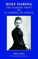 Holy Daring: The Fearless Trust Of St Therese Of Lisieux 0852443943 Book Cover