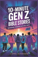 10-Minute Gen Z Bible Stories: Empowering Teenagers with God's Truth B0F3JZ54V9 Book Cover