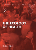 The Ecology of Health (Schumacher Briefing, 3) 1870098803 Book Cover