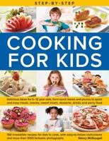 Step-by-Step Cooking for Kids: Delicious ideas for 5–12 year olds, from lunch boxes and picnics to quick and easy meals, sweet treats, desserts, ... and more than 1000 fantastic photographs 0754836134 Book Cover