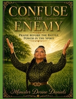 Confuse The Enemy: Praise Before the Battle, Power in the Spirit B0GYRWLPZG Book Cover