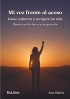 Mi voz frente al acoso. Cómo sobreviví y recuperé mi vida (Spanish Edition) B0GVKFP2FY Book Cover