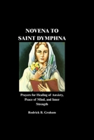 NOVENA TO SAINT DYMPHNA: Prayers for Healing of Anxiety, Peace of Mind, and Inner Strength B0GZCT1517 Book Cover