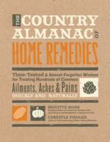 The Country Almanac of Home Remedies: Time-Tested & Almost Forgotten Wisdom for Treating Hundreds of Common Ailments, Aches & Pains Quickly and Naturally 1592334466 Book Cover