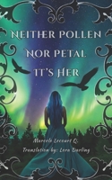 Neither Pollen Nor Petal It's Her B0FZGJFZ57 Book Cover