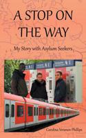 A Stop On The Way: My Story with Asylum Seekers 3738608435 Book Cover