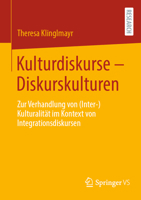 Kulturdiskurse - Diskurskulturen: Zur Verhandlung von (Inter-)Kulturalität im Kontext von Integrationsdiskursen (German Edition) 365849994X Book Cover