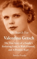 The Search for Valentina Getsch: The True Story of A Family's Enduring Love, A Wish Granted, And A Promise Kept B0GK2HR2NZ Book Cover