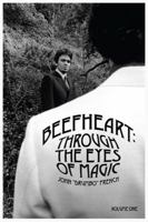 Beefheart: Through the Eyes of Magic 095612125X Book Cover