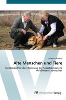 Alte Menschen und Tiere: Ein Beispiel für die Förderung der Sozialkompetenz im höheren Lebensalter 3639415604 Book Cover