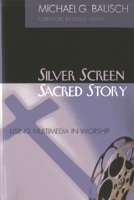 Silver Screen Sacrd Story: Using Multimedia in Worship 1566992710 Book Cover