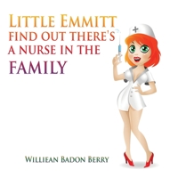 Little Emmitt find out there's a nurse in the family 1953791530 Book Cover
