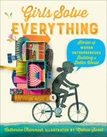 Girls Solve Everything: Stories of Women Entrepreneurs Building a Better World 0358106346 Book Cover