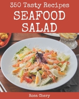 350 Tasty Seafood Salad Recipes: Not Just a Seafood Salad Cookbook! B08NYF7QHZ Book Cover