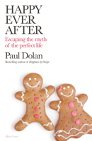 Happy Ever After. Escaping the Myth of the Perfect Life Escaping the Harmful Stories about How to Live 0241284449 Book Cover
