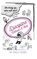 Discipline without a belt. Secrets of Happy Parents: We bring up: who will win? B097B1PM51 Book Cover