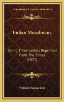 Indian Musalmans Being Three Letters Reprinted from the Times 1437042368 Book Cover