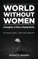 World Without Women: A Daughter. A Virus. A Dying World. B0FDK2RMX4 Book Cover