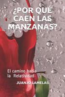 ¿POR QUÉ CAEN LAS MANZANAS?: El camino hacia la Relatividad 1717970206 Book Cover