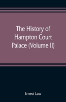 The history of Hampton Court Palace (Volume II) 9353808952 Book Cover