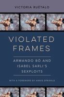 Violated Frames: Armando Bó and Isabel Sarli's Sexploits 0520380088 Book Cover