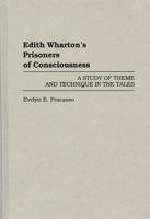 Edith Wharton's Prisoners of Consciousness: A Study of Theme and Technique in the Tales (Contributions in Women's Studies) 0313291551 Book Cover