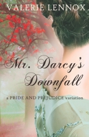 Mr. Darcy's Downfall: a Pride and Prejudice variation 1697596304 Book Cover